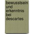 Bewusstsein Und Erkenntnis Bei Descartes