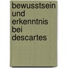 Bewusstsein Und Erkenntnis Bei Descartes door Rudolf Keussen