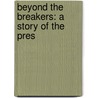 Beyond The Breakers: A Story Of The Pres by Unknown