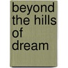 Beyond The Hills Of Dream door Onbekend