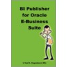 Bi Publisher for Oracle E-Business Suite door Roel Hogendoorn