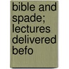 Bible And Spade; Lectures Delivered Befo door John P. 1852-1921 Peters