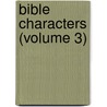 Bible Characters (Volume 3) door Alexander Whyte