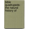 Bible Quadrupeds: The Natural History Of door Onbekend