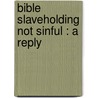 Bible Slaveholding Not Sinful : A Reply door Hervey Doddridge Ganse