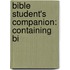 Bible Student's Companion: Containing Bi