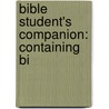 Bible Student's Companion: Containing Bi door William Wilberforce Rand
