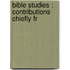 Bible Studies : Contributions Chiefly Fr