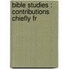 Bible Studies : Contributions Chiefly Fr door Gustav Adolf Deissmann
