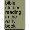 Bible Studies: Reading In The Early Book by Henry Ward Beecher