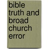 Bible Truth And Broad Church Error by William Ritchie