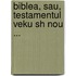 Biblea, Sau, Testamentul Veku Sh Nou ...