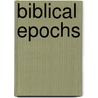 Biblical Epochs door Burdett Hart