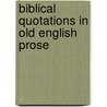 Biblical Quotations In Old English Prose door Albert S. 1853-1927 Cook