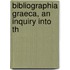 Bibliographia Graeca, An Inquiry Into Th