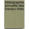 Bibliographie Annuelle Des Travaux Histo by Robert De Lasteyrie