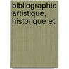 Bibliographie Artistique, Historique Et door Valentin Dufour