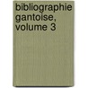 Bibliographie Gantoise, Volume 3 door Ferdinand Vander Haeghen