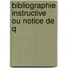 Bibliographie Instructive Ou Notice De Q door Onbekend