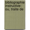 Bibliographie Instructive: Ou, Traite De door 1731-1782 Guillaume Francois Dubure