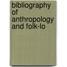 Bibliography Of Anthropology And Folk-Lo by Unknown