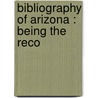 Bibliography Of Arizona : Being The Reco door Hector Alliot