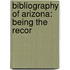 Bibliography Of Arizona: Being The Recor