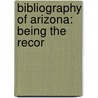 Bibliography Of Arizona: Being The Recor by Hector Alliot