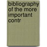 Bibliography Of The More Important Contr by Unknown