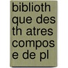 Biblioth Que Des Th Atres Compos E De Pl by Anonymous Anonymous