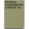 Bibliothec  Cantabrigiensis Ordinand  Me door Onbekend