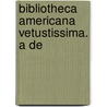 Bibliotheca Americana Vetustissima. A De door Onbekend