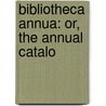 Bibliotheca Annua: Or, The Annual Catalo by See Notes Multiple Contributors
