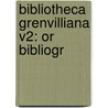 Bibliotheca Grenvilliana V2: Or Bibliogr by Unknown