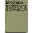 Bibliotheca Madrigaliana: A Bibliographi