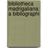 Bibliotheca Madrigaliana: A Bibliographi door Edward Francis Rimbault