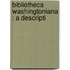 Bibliotheca Washingtoniana : A Descripti