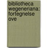 Bibliotheca Wegeneriana: Fortegnelse Ove by Frederik Wegener
