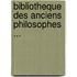 Bibliotheque Des Anciens Philosophes ...