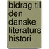 Bidrag Til Den Danske Literaturs Histori