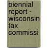 Biennial Report - Wisconsin Tax Commissi by Unknown