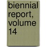Biennial Report, Volume 14 by Unknown