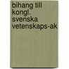 Bihang Till Kongl. Svenska Vetenskaps-Ak by Kungl. Svenska vetenskapsakademien