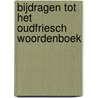 Bijdragen Tot Het Oudfriesch Woordenboek by Foeke Buitenrust Hettema