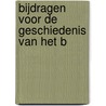 Bijdragen Voor De Geschiedenis Van Het B by Unknown