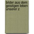 Bilder Aus Dem Geistigen Leben Unserer Z