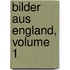 Bilder Aus England, Volume 1