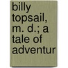 Billy Topsail, M. D.; A Tale Of Adventur door Norman Duncan