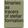 Binaries as Tracers of Stellar Formation door Onbekend