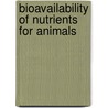 Bioavailability Of Nutrients For Animals door Dr David Baker